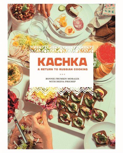 Cover for Bonnie Frumkin Morales · Kachka: A Return to Russian Cooking (Hardcover Book) (2017)