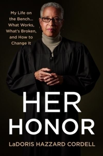 Cover for Ladoris Hazzard Cordell · Her Honor: My Life on the Bench... what Works, What's Broken, and How to Change It (Hardcover Book) (2021)