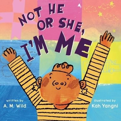 Cover for A. M. Wild · Not He or She, I'm Me (Hardcover Book) (2023)