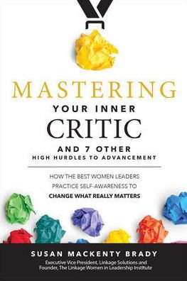 Cover for Susan Brady · Mastering Your Inner Critic and 7 Other High Hurdles to Advancement: How the Best Women Leaders Practice Self-Awareness to Change What Really Matters (Hardcover Book) [Ed edition] (2019)