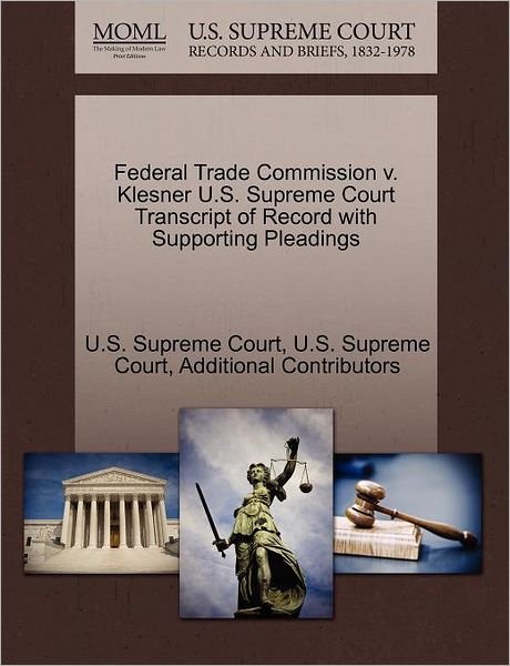 Cover for Additional Contributors · Federal Trade Commission V. Klesner U.s. Supreme Court Transcript of Record with Supporting Pleadings (Paperback Book) (2011)