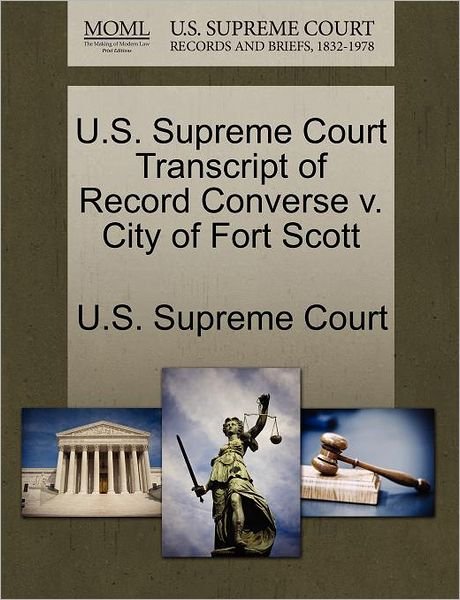 Cover for U S Supreme Court · U.s. Supreme Court Transcript of Record Converse V. City of Fort Scott (Paperback Book) (2011)