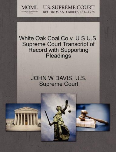 Cover for John W Davis · White Oak Coal Co V. U S U.s. Supreme Court Transcript of Record with Supporting Pleadings (Paperback Book) (2011)