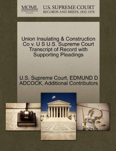 Cover for Additional Contributors · Union Insulating &amp; Construction Co V. U S U.s. Supreme Court Transcript of Record with Supporting Pleadings (Paperback Book) (2011)