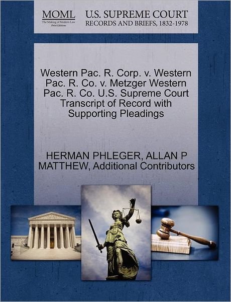 Cover for Herman Phleger · Western Pac. R. Corp. V. Western Pac. R. Co. V. Metzger Western Pac. R. Co. U.s. Supreme Court Transcript of Record with Supporting Pleadings (Paperback Book) (2011)