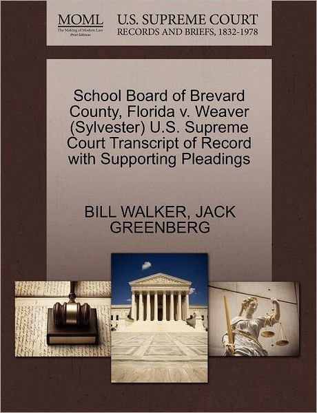 Cover for Bill Walker · School Board of Brevard County, Florida V. Weaver (Sylvester) U.s. Supreme Court Transcript of Record with Supporting Pleadings (Paperback Book) (2011)
