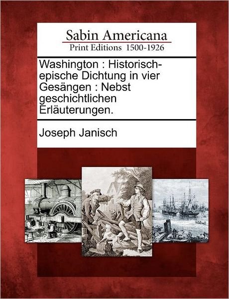 Cover for Joseph Janisch · Washington: Historisch-epische Dichtung in Vier Ges Ngen: Nebst Geschichtlichen Erl Uterungen. (Paperback Book) (2012)