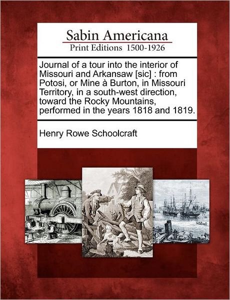 Cover for Henry Rowe Schoolcraft · Journal of a Tour into the Interior of Missouri and Arkansaw [sic]: from Potosi, or Mine Burton, in Missouri Territory, in a South-west Direction, Tow (Paperback Book) (2012)