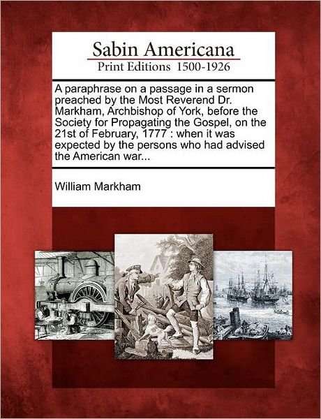 Cover for William Markham · A Paraphrase on a Passage in a Sermon Preached by the Most Reverend Dr. Markham, Archbishop of York, Before the Society for Propagating the Gospel, on T (Paperback Book) (2012)
