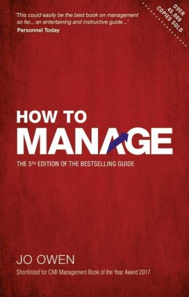 Cover for Jo Owen · How To Manage: The 5Th Edition Of The Bestselling Guide: The Definitive Guide To (Book) (2018)