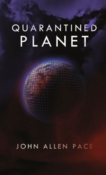Quarantined Planet - John Allen Pace - 图书 - Lulu Press, Inc. - 9781300548607 - 2013年2月4日