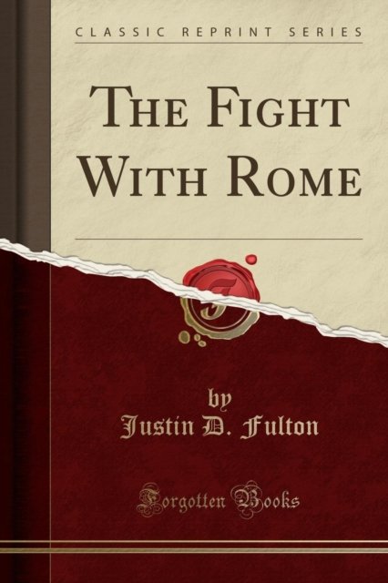 Cover for Justin D. Fulton · The Fight with Rome (Classic Reprint) (Paperback Book) (2019)