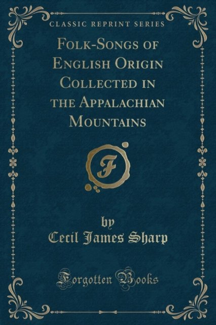 Cover for Cecil James Sharp · Folk-Songs of English Origin Collected in the Appalachian Mountains (Classic Reprint) (Paperback Book) (2018)