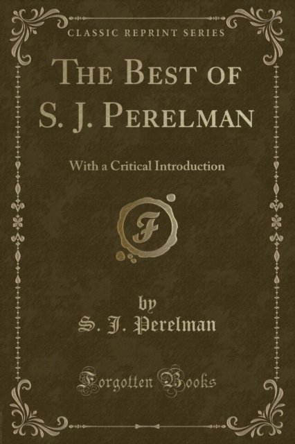 Cover for S.J. Perelman · The Best of S. J. Perelman : With a Critical Introduction (Classic Reprint) (Paperback Book) (2018)