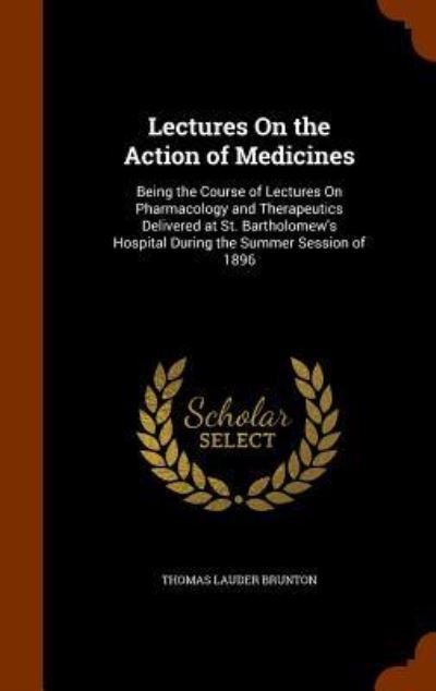 Cover for Thomas Lauder Brunton · Lectures on the Action of Medicines (Hardcover Book) (2015)