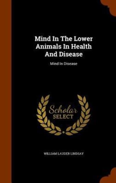 Cover for William Lauder Lindsay · Mind in the Lower Animals in Health and Disease (Hardcover Book) (2015)