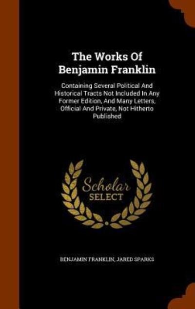Cover for Jared Sparks · The Works of Benjamin Franklin (Hardcover Book) (2015)
