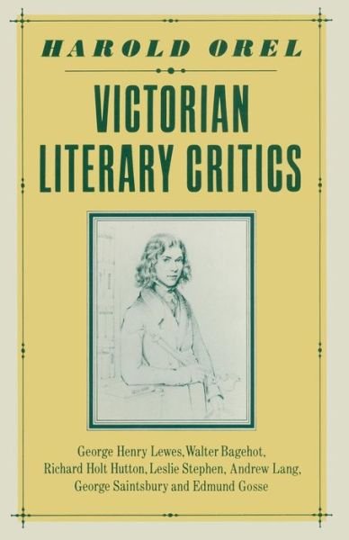 Cover for Harold Orel · Victorian Literary Critics: George Henry Lewes, Walter Bagehot, Richard Holt Hutton, Leslie Stephen, Andrew Lang, George Saintsbury and Edmund Gosse (Paperback Book) [1st ed. 1984 edition] (1984)