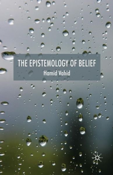 Cover for H. Vahid · The Epistemology of Belief (Paperback Book) [1st ed. 2009 edition] (2009)