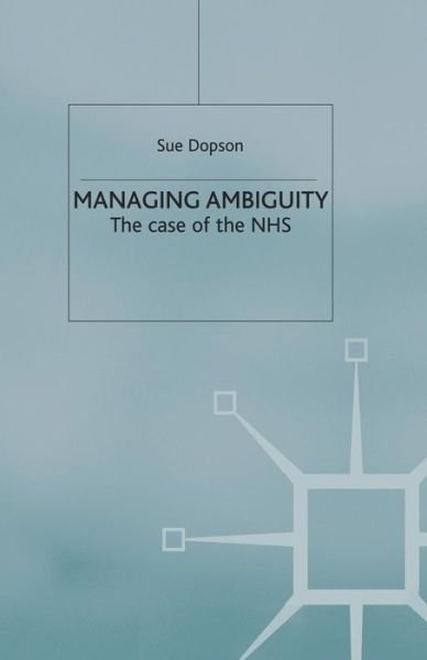 Cover for S. Dopson · Managing Ambiguity and Change: The Case of the NHS (Paperback Book) [1st ed. 1997 edition] (1997)