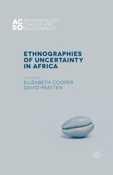 Cover for Ethnographies of Uncertainty in Africa - Anthropology, Change, and Development (Paperback Book) [1st ed. 2015 edition] (2015)