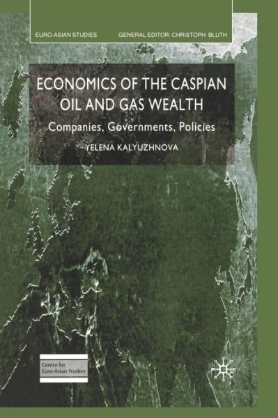 Cover for Y. Kalyuzhnova · Economics of the Caspian Oil and Gas Wealth: Companies, Governments, Policies - Euro-Asian Studies (Paperback Book) [1st ed. 2008 edition] (2008)