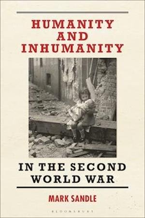 Cover for Mark Sandle · Humanity and Inhumanity in the Second World War (Hardcover Book) (2026)