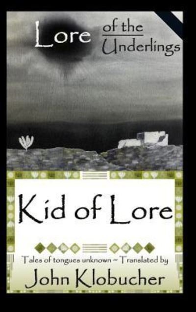 Cover for John Klobucher · Lore of the Underlings : Kid of Lore (Hardcover Book) (2016)