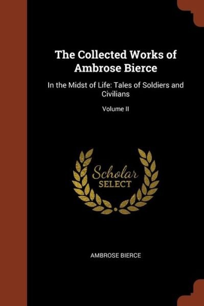 Cover for Ambrose Bierce · The Collected Works of Ambrose Bierce (Paperback Book) (2017)