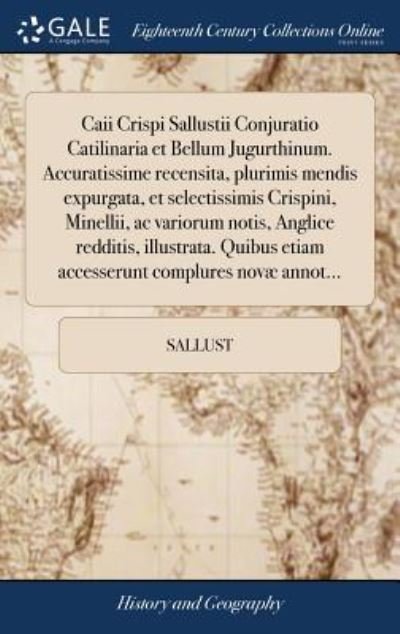 Cover for Sallust · Caii Crispi Sallustii Conjuratio Catilinaria Et Bellum Jugurthinum. Accuratissime Recensita, Plurimis Mendis Expurgata, Et Selectissimis Crispini, ... Complures Novæ Annot... (Hardcover Book) (2018)