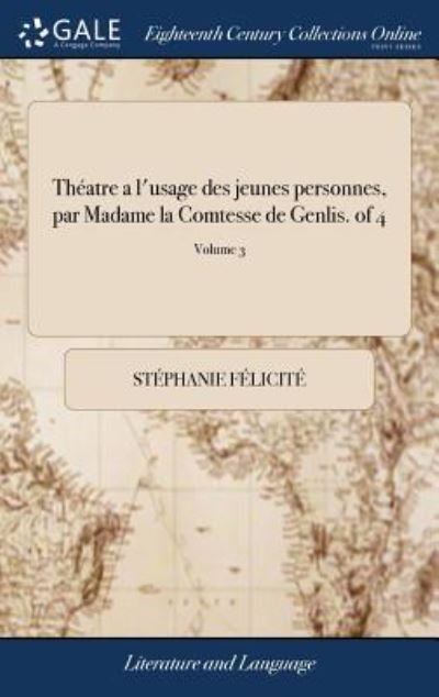 Cover for Stephanie Felicite · Thatre a l'Usage Des Jeunes Personnes, Par Madame La Comtesse de Genlis. of 4; Volume 3 (Hardcover Book) (2018)