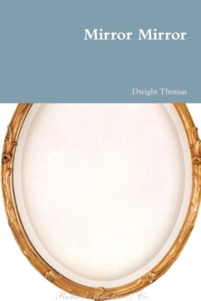 Mirror Mirror - Dwight Thomas - 图书 - Lulu.com - 9781387215607 - 2017年9月12日