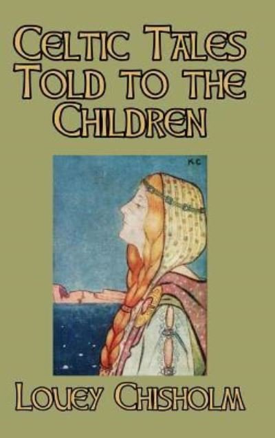 Cover for Louey Chisholm · Celtic Tales Told to the Children (Hardcover Book) (2025)