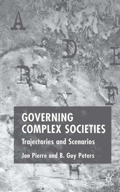 Cover for J. Pierre · Governing Complex Societies: Trajectories and Scenarios (Hardcover Book) [2005 edition] (2005)