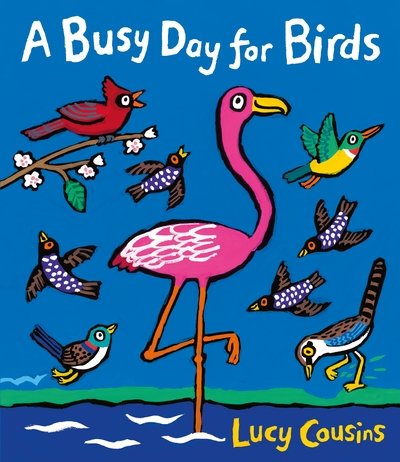 Cover for Lucy Cousins · A Busy Day for Birds (Hardcover Book) (2017)