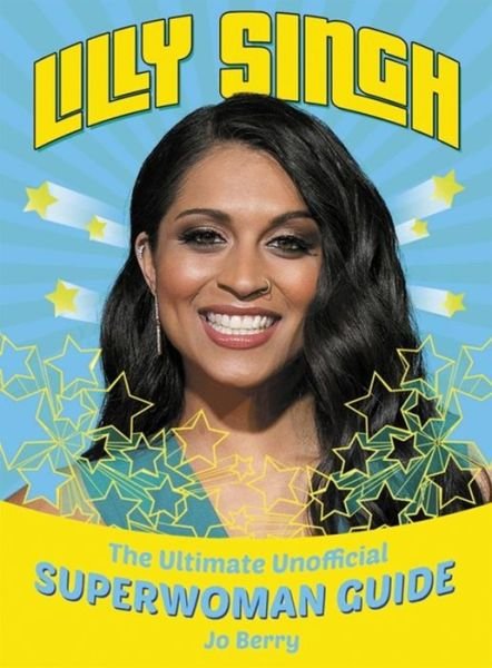 Cover for Jo Berry · Lilly Singh: The Unofficial Superwoman Guide (Hardcover Book) (2017)