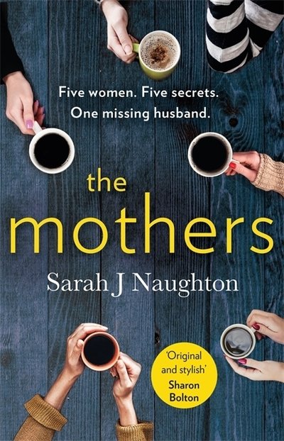 Cover for Sarah J Naughton · The Mothers: Five women. Five secrets. One missing husband. (Paperback Book) (2020)