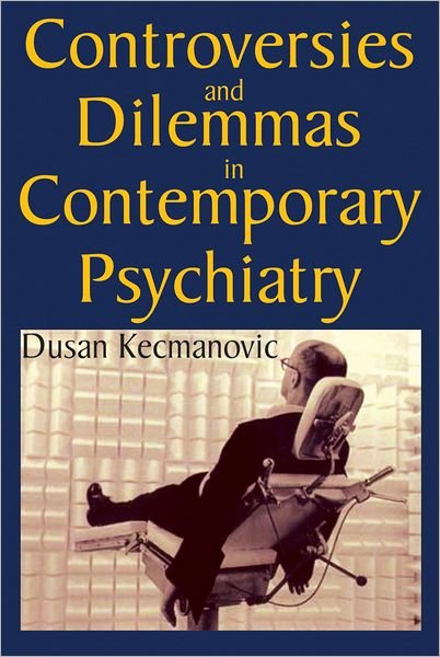 Cover for Dusan Kecmanovic · Controversies and Dilemmas in Contemporary Psychiatry (Hardcover Book) (2011)