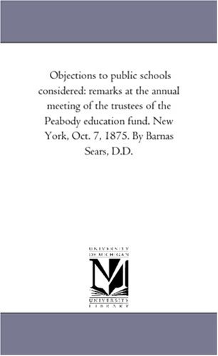 Cover for Michigan Historical Reprint Series · Objections to Public Schools Considered: Remarks at the Annual Meeting of the Trustees of the Peabody Education Fund. New York, Oct. 7, 1875. by Barnas Sears, D.d. (Paperback Book) (2011)