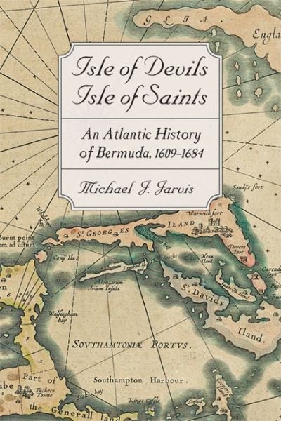 Cover for Jarvis, Michael J. (University of Rochester) · Isle of Devils, Isle of Saints: An Atlantic History of Bermuda, 1609–1684 - Early America: History, Context, Culture (Hardcover Book) (2022)