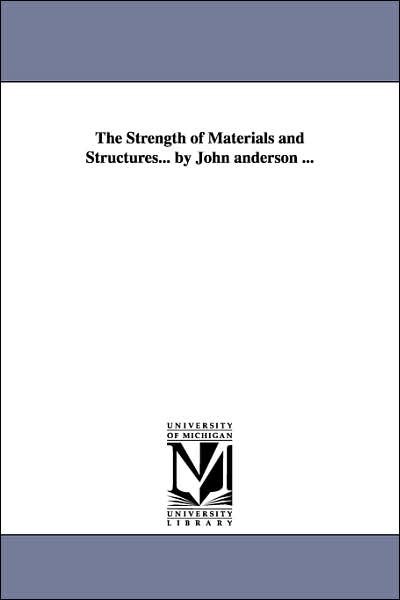 Cover for Michigan Historical Reprint Series · The Strength of Materials and Structures... by John Anderson ... (Paperback Book) (2006)