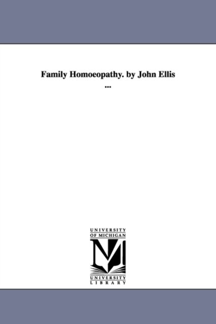 Cover for Michigan Historical Reprint Series · Family Hom?ropathy. by John Ellis ... (Paperback Book) (2006)
