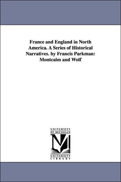 Cover for Michigan Historical Reprint Series · France and England in North America. a Series of Historical Narratives. by Francis Parkman ... (Paperback Book) (2006)