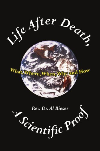 Cover for Rev. Dr. Al Bieser · Life After Death, a Scientific Proof: What, Where, Why, when and How (Paperback Book) (2006)