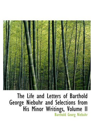 Cover for Barthold Georg Niebuhr · The Life and Letters of Barthold George Niebuhr and Selections from His Minor Writings, Volume II (Hardcover Book) [Large Type edition] (2008)