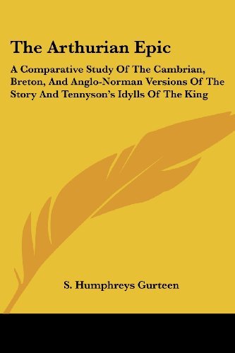 Cover for S. Humphreys Gurteen · The Arthurian Epic: a Comparative Study of the Cambrian, Breton, and Anglo-norman Versions of the Story and Tennyson's Idylls of the King (Paperback Book) (2006)