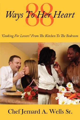 Cover for A. Wells Sr. · 88 Ways to Her Heart: "Cooking for Lovers" from the Kitchen to the Bedroom (Hardcover Book) (2007)