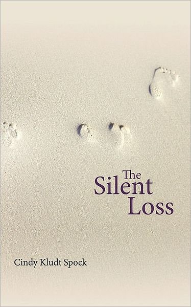 Cover for Cindy Kludt · The Silent Loss: a Mother's Journey from Grief to Spiritual Awakening (Paperback Book) (2008)