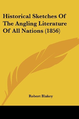 Cover for Robert Blakey · Historical Sketches of the Angling Literature of All Nations (1856) (Paperback Book) (2008)