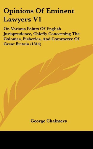 Cover for George Chalmers · Opinions of Eminent Lawyers V1: on Various Points of English Jurisprudence, Chiefly Concerning the Colonies, Fisheries, and Commerce of Great Britain (1814) (Hardcover Book) (2008)